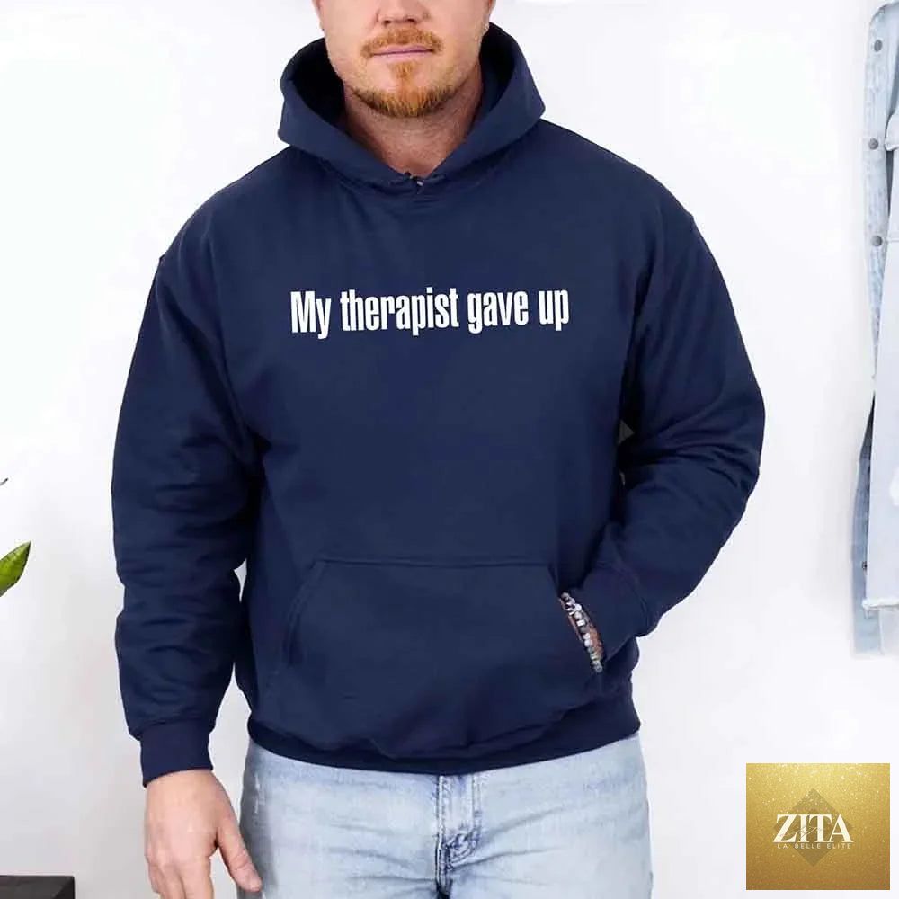Funny sarcastic humor hoodie featuring the phrase "My Therapist Gave Up," by Adorb Custom Tees, shown with a casual fit and soft fabric.
