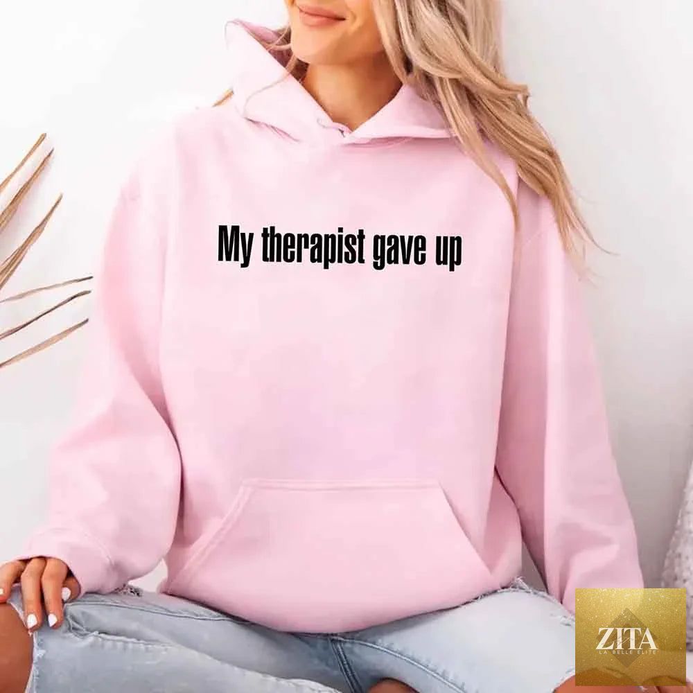 Funny sarcastic humor hoodie by Adorb Custom Tees with the text "My Therapist Gave Up" on a casual hoodie.