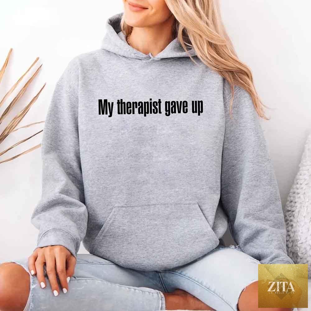 Funny gray hoodie from Adorb Custom Tees with "My Therapist Gave Up" sarcastic humor graphic and comfortable hoodie design.